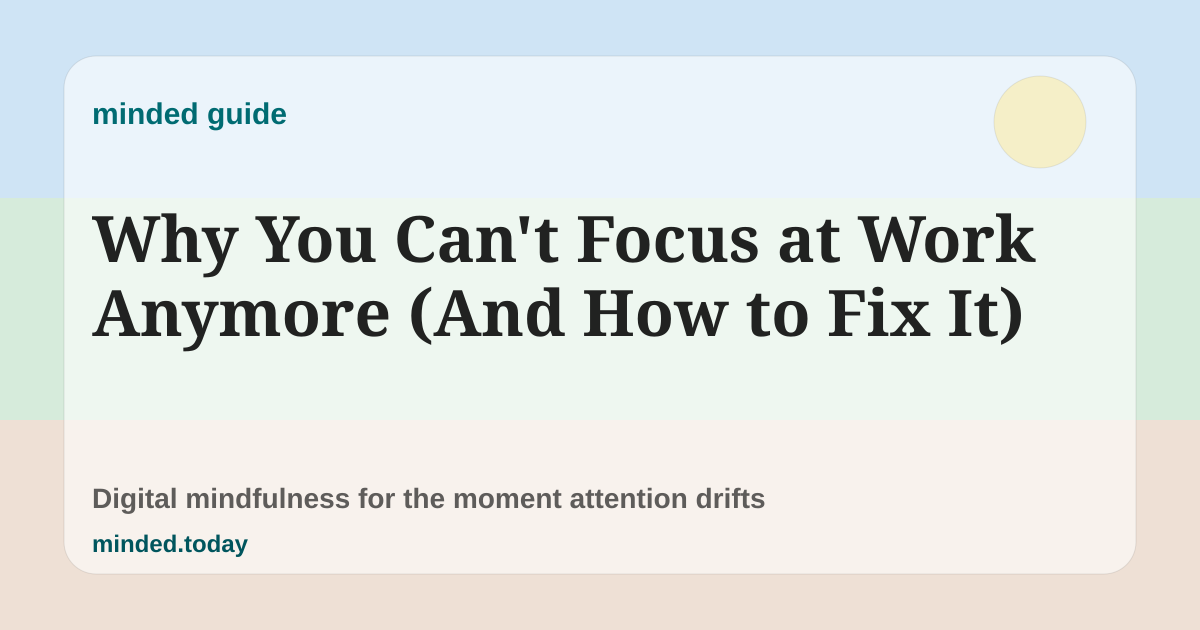 Pastel minded guide card reading Why You Can't Focus at Work Anymore (And How to Fix It)