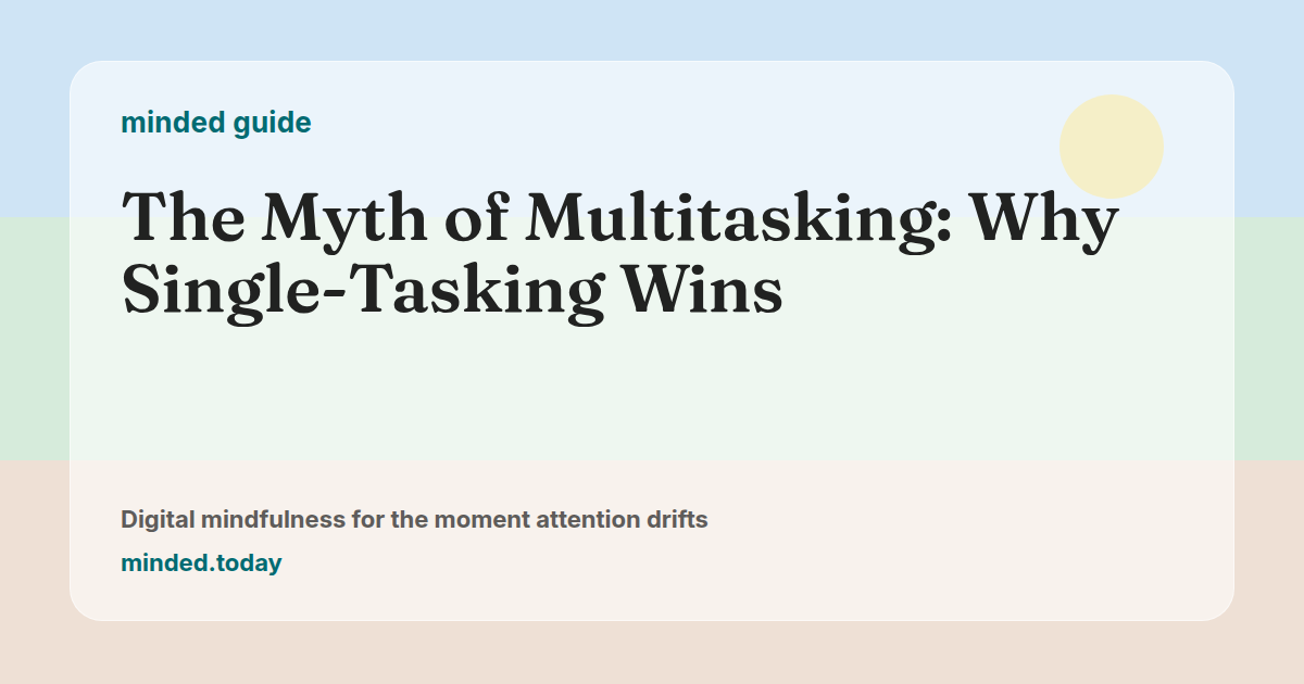 Pastel minded guide card reading The Myth of Multitasking: Why Single-Tasking Wins