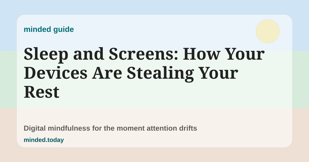 Pastel minded guide card reading Sleep and Screens: How Your Devices Are Stealing Your Rest